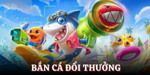 Bắn Cá Đổi Thưởng